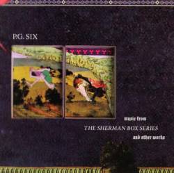 P.G. Six : Music from the Sherman Box Series and Other Works